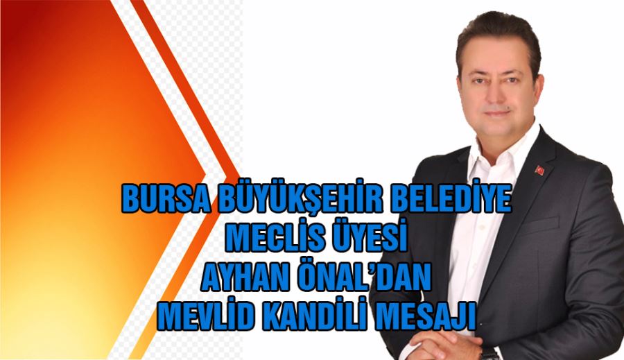 Meclis üyesi Eczacı Ayhan Önal’dan Mevlid Kandili mesajı