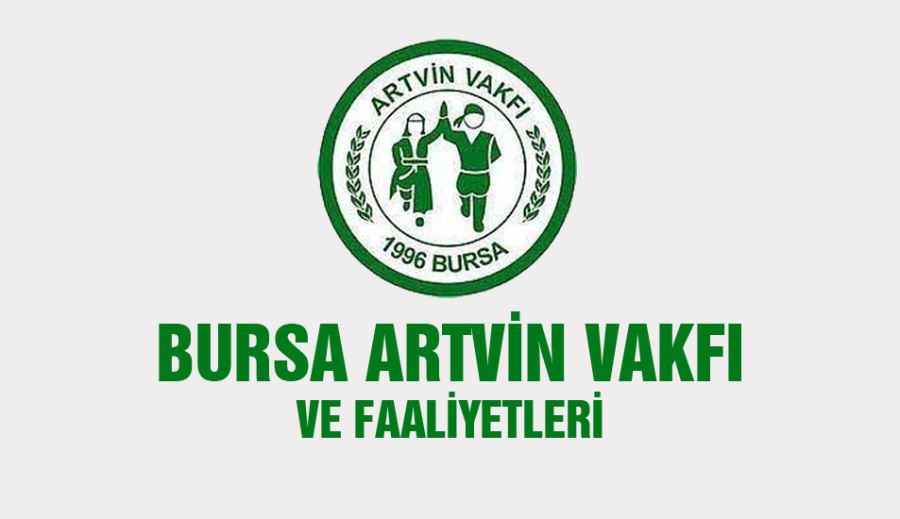 BURSA ARTVİN VAKFI VE FAALİYETLERİ