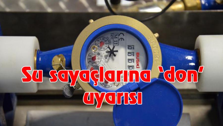 Su sayaçlarına ‘don’ uyarısı