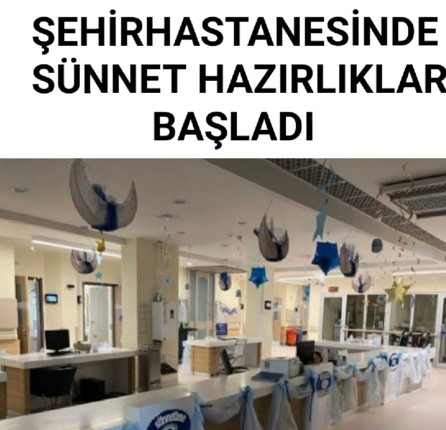 ERZURUM ŞEHİR HASTANESİ SÜNNET SEZONU HAZIRLIKLARINI TAMAMLADI