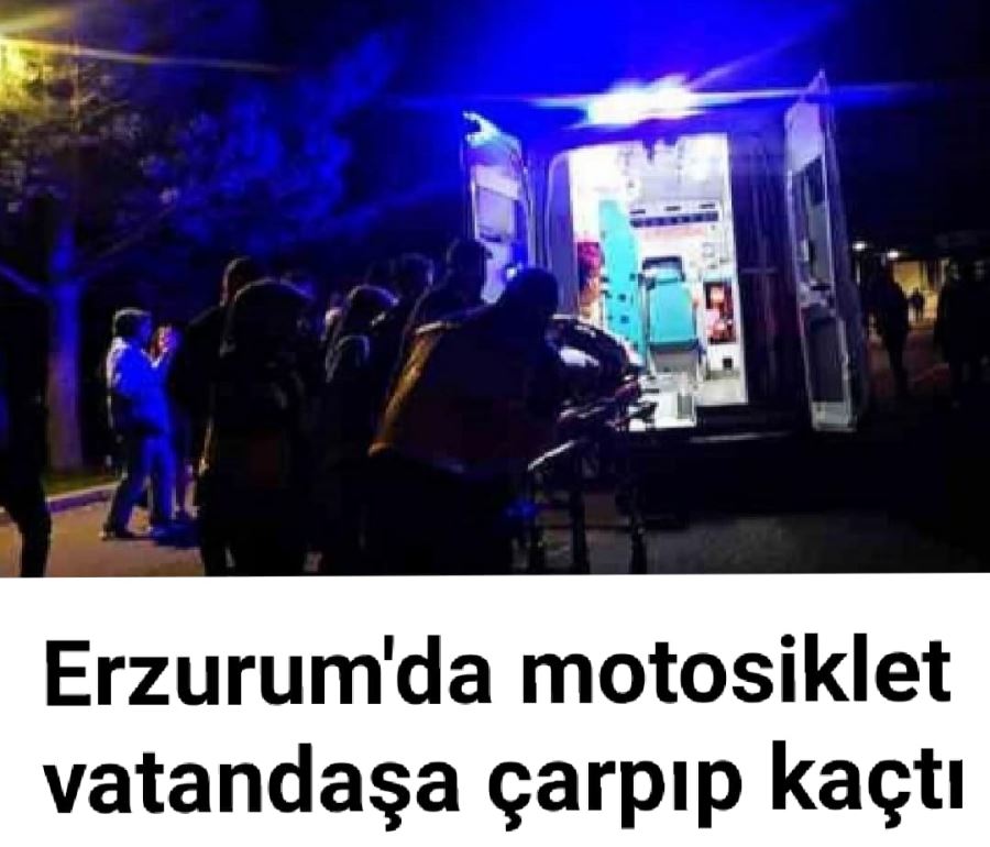 Erzurumda Motorsiklet vurdu kaçtı