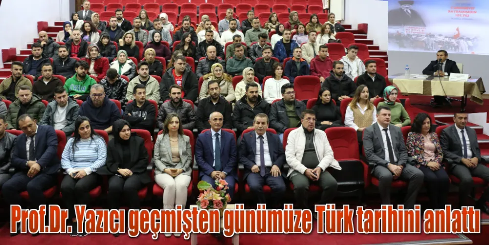 Prof.Dr. Yazıcı geçmişten günümüze Türk tarihini anlattı